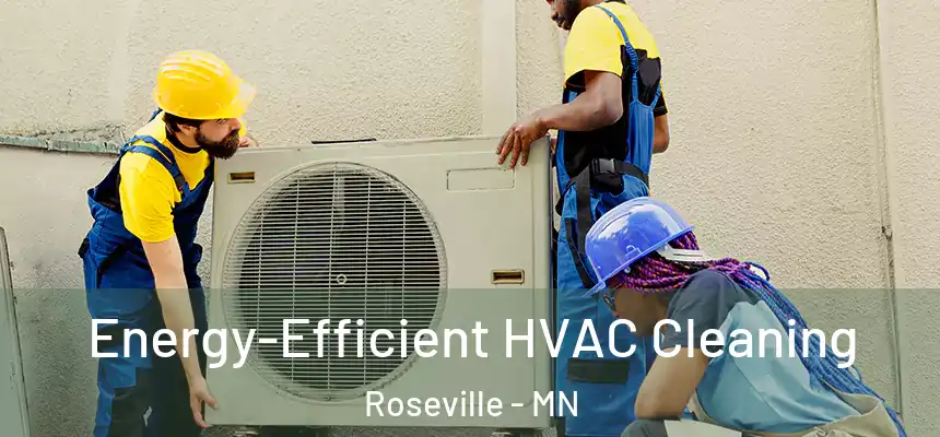  Energy-Efficient HVAC Cleaning Roseville - MN