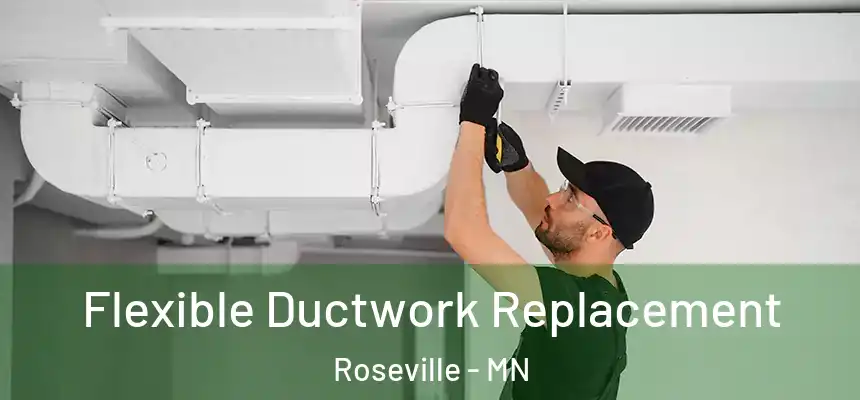  Flexible Ductwork Replacement Roseville - MN