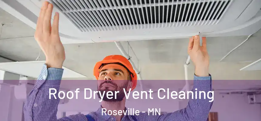 Roof Dryer Vent Cleaning Roseville - MN
